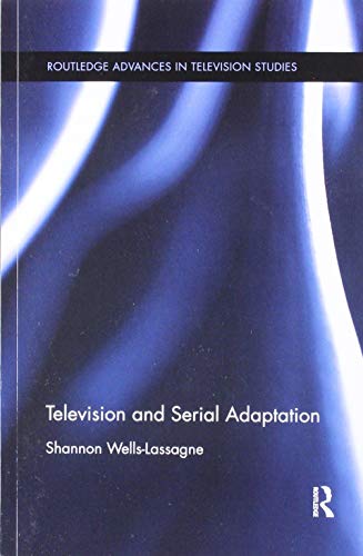 Television and Serial Adaptation (Routledge Advances in Television Studies)