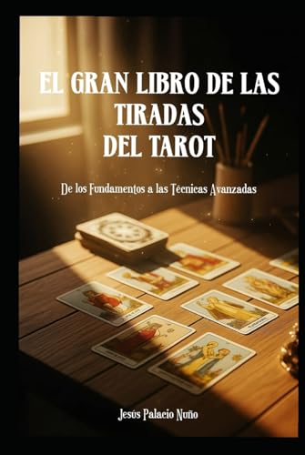 El Gran libro de las tiradas del Tarot: De los Fundamentos a las Técnicas Avanzadas El Gran libro de las tiradas del Tarot: De los Fundamentos a las Técnicas Avanzadas