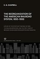 The Reorganization of the American Railroad System, 1893-1900 0231941048 Book Cover