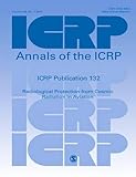 Icrp: ICRP Publication 132: Radiological Protection from Cosmic Radiation in Aviation (Annals of the Icrp, Band 132)