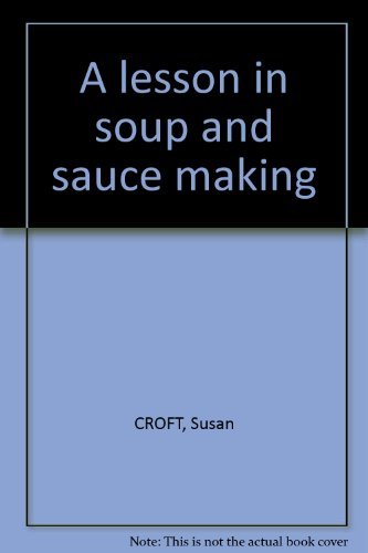 A lesson in soup and sauce making A lesson in soup and sauce making