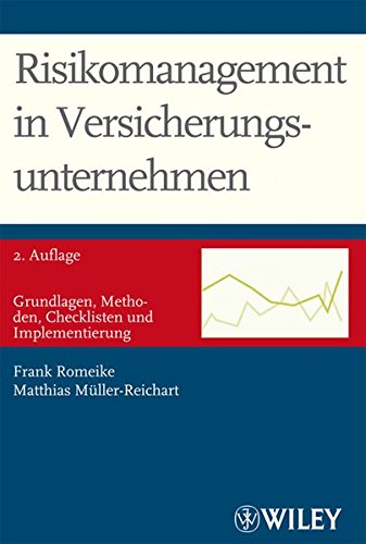 Risikomanagement in Versicherungsunternehmen: Grundlagen, Methoden, Checklisten und Implementierung Risikomanagement in Versicherungsunternehmen: Grundlagen, Methoden, Checklisten und Implementierung