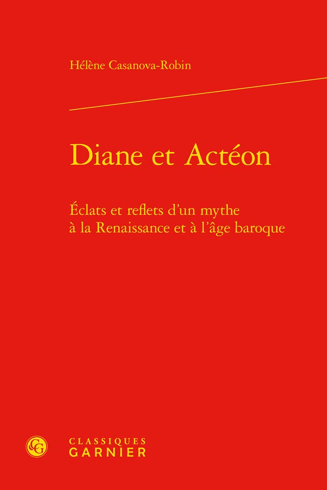 Diane Et Acteon: Eclats Et Reflets D'un Mythe a La Renaissance Et a L'age Baroque (Etudes Et Essais Sur La Renaissance, 46) (French Edition)