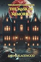 The Mask of Memories: A Novelette of Cursed Masquerades and Stolen Souls from The Haunted Chronicles 196632832X Book Cover
