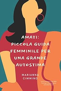 Vedi scheda su Amazon Amati: Piccola Guida Femminile per una Grande Autostima