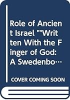 The Role of Ancient Israel "Written with the Finger of God": A Swedenborgian Perspective of the History of the Israelites from Abraham to Jesus 0533117402 Book Cover