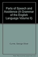 Parts of Speech and Accidence (A Grammar of the English Language Volume II) B00085UNFO Book Cover