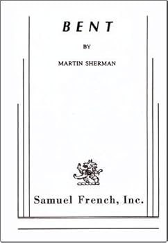 Bent by Martin Sherman published by Samuel French, Inc. (1979) [Paperback]