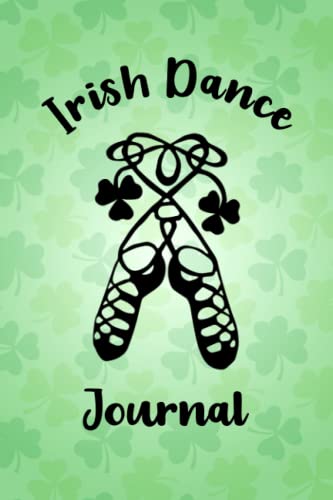 Irish Dance Journal: Irish Dancing Diary For Irish Dancer, Feis Results Book with Blank Lined Pages