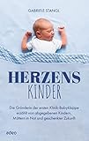 Herzenskinder: Die Gründerin der ersten Klinik-Babyklappe erzählt von abgegebenen Kindern, Müttern in Not und geschenkter Zukunft