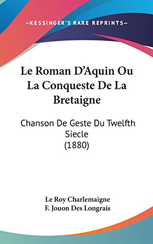Le Roman D'Aquin Ou La Conqueste De La Bretaigne: Chanson De Geste Du Twelfth Siecle (1880) (French Edition)