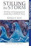 Stilling the Storm: Worship and Congregational Leadership in Difficult Times (Vital Worship Healthy Congregations)