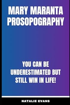 Mary Maranta Prosopography: You can be Underestimated but still win in life!