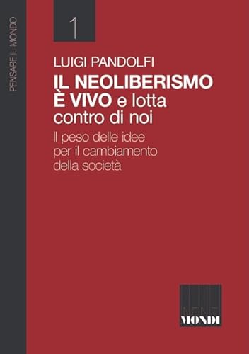Il Neoliberismo è vivo e lotta contro di noi. Il peso delle idee per il cambiamento della società