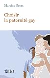 Choisir la paternité gay (HORS COLL-ENFAN)