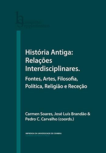 História Antiga: Relações Interdisciplinares. Fontes, Artes, Filosofia, Política, Religião e Receção