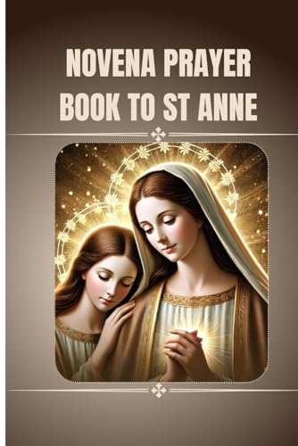 Novena prayer book to St Anne: Catholic Novena prayer book to St Anne (Catholic Novena Prayers)