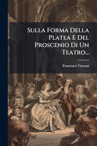 Sulla Forma Della Platea E Del Proscenio Di Un Teatro... (Italian Edition)