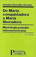 De María conquistadora a María liberadora: Mariología popular latinoamericana (Presencia Teológica) 8429307974 Book Cover