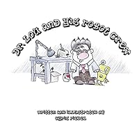 Dr. Lou and his robot crew 1502998475 Book Cover