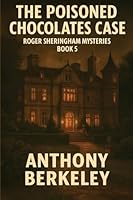 The Poisoned Chocolates Case: Roger Sheringham Mysteries Book 5 1515468992 Book Cover