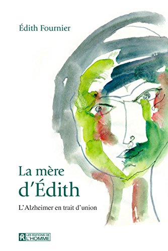 Télécharger La mère d'Édith: L'Alzheimer en trait d'union Livre PDF Gratuit