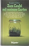 Zum Teufel mit meinem Garten : e. Trostbüchlein für alle, d.e. Garten haben, aber mehr noch für solche, d. schon immer gern e. gehabt hätten, u.e. Triumphbüchlein für alle, d. noch nie e. haben wollten. - Eugen Oker 