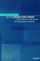 Subjekt Und Natur: Zur Rolle Des Ich Denke Bei Descartes Und Kant 3897853892 Book Cover