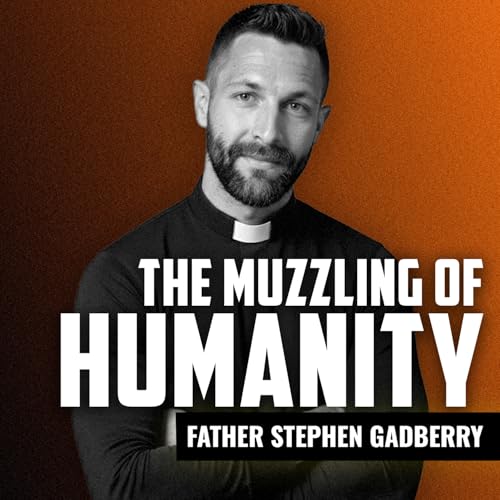 FATHER STEPHEN GADBERRY | The Muzzling of Humanity