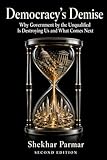 Democracy's Demise: Why Government by the Unqualified Is Destroying Us and What Comes Next