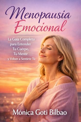 Menopausia Emocional: La guía completa para entender tu cuerpo, tu mente y volver a sentirte tú