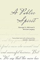 A Public Spirit: George H. Atkinson's Written Legacy 0988482738 Book Cover