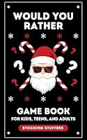 Stocking Stuffers: Would You Rather: Game Book for Kids Teens and Adults: 300+ Christmas & General Questions: Fun Activity Book for Girls and Boys ... Gift for Teens: Fun for the Whole Family! B0BHWQS7CJ Book Cover