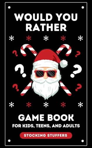 Stocking Stuffers: Would You Rather: Game Book for Kids Teens and Adults: 300+ Christmas & General Questions: Fun Activity Book for Girls and Boys ... Fun for the Whole Family! (Christmas Books)