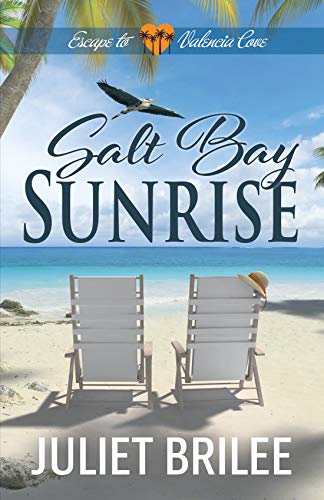 Salt Bay Sunrise: A Brother's Best Friend, Wounded Veteran, Tropical Romantic Adventure (Escape to Valencia Cove Book 1) by [Juliet Brilee]