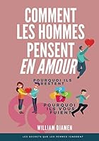 COMMENT LES HOMMES PENSENT EN AMOUR: Pourquoi ils restent et pourquoi ils vous quittent. 2957258501 Book Cover