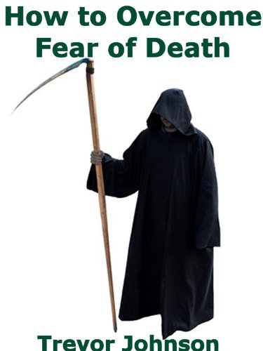 How To Overcome Your Fear of Death - Kindle edition by Johnson, Trevor ...