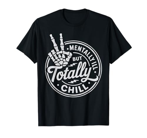 Mentally Ill But Totally Chill Mental Health Awareness T-Shirt
