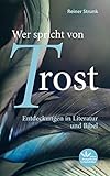  Wer spricht von Trost: Entdeckungen in Literatur und Bibel