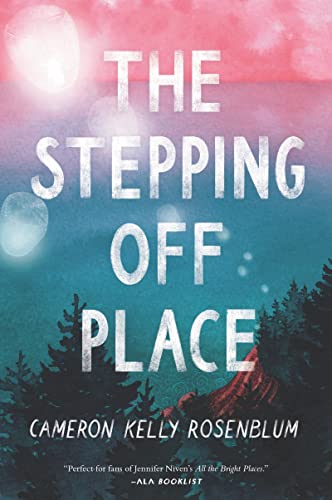 The Stepping Off Place: A Stunning Teen Novel of Death, Secrets, and Mental Health