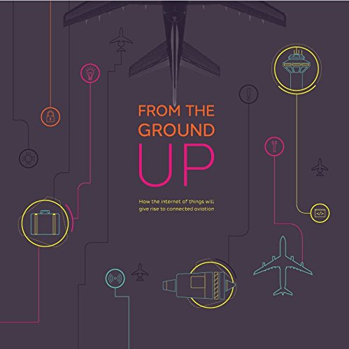 From the Ground Up: How the internet of things will give rise to connected aviation