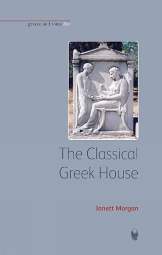 The Classical Greek House (Greece and Rome Live)