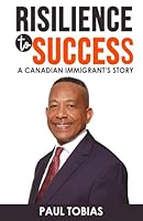 RISILIENCE to SUCCESS: A CANADIAN IMMIGRANT’S STORY B0DDQ4KWTL Book Cover