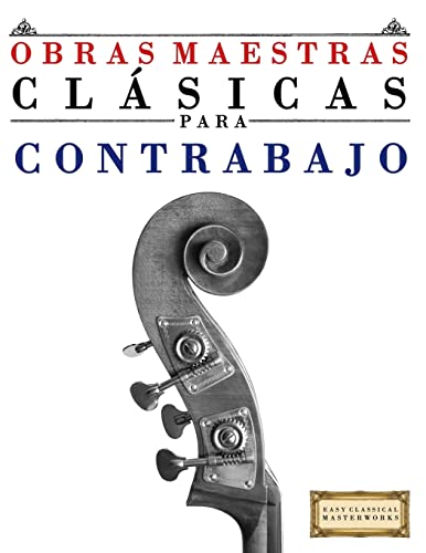 Obras Maestras Clásicas para Contrabajo: Piezas fáciles de Bach, Beethoven, Brahms, Handel, Haydn, Mozart, Schubert, Tchaikovsky, Vivaldi y Wagner - 9781499175073
