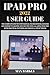 Produktbild iPad Pro 2022 User Guide: The Complete Step By Step Manual For Beginners, Seniors And Expert To Master And Use The New 2022 Apple iPad Pro With ... Tips & Tricks (The Apple Chronicles, Band 6)