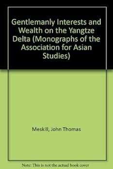 Hardcover Gentlemanly Interests and Wealth on the Yangtze Delta (MONOGRAPHS OF THE ASSOCIATION FOR ASIAN STUDIES) Book