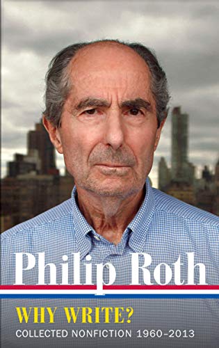 Philip Roth: Why Write? (LOA #300): Collected Nonfiction 1960-2014 (Library of America Philip Roth Edition, Band 10)