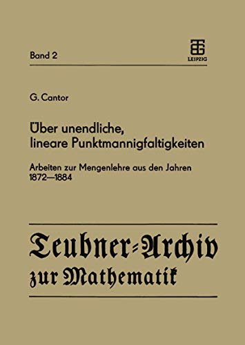 Über unendliche, lineare Punktmannigfaltigkeiten: Arbeiten zur Mengenlehre aus den Jahren 1872–1884 (Teubner-Archiv zur Mathematik, 2) (German Edition)
