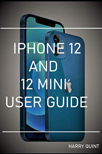 IPHONE 12 AND 12 MINI USER GUIDE