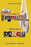 I Was a Drummer, She Was a Dancer 1490469176 Book Cover